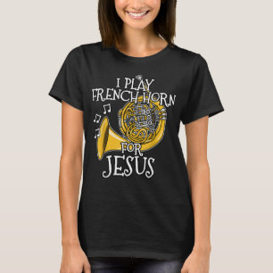 Ich spiele Französisches Horn für Jesus, Church Br T-Shirt