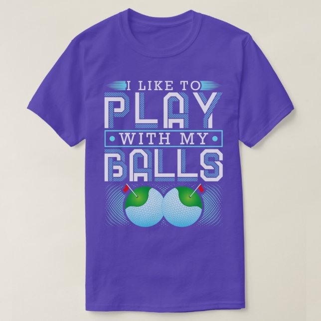 Ich spiele gerne mit meinen Balls beim sonnigen Go T-Shirt (Design vorne)