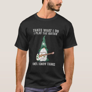 Ich spiele Gitarre und weiß, was ich tue T-Shirt