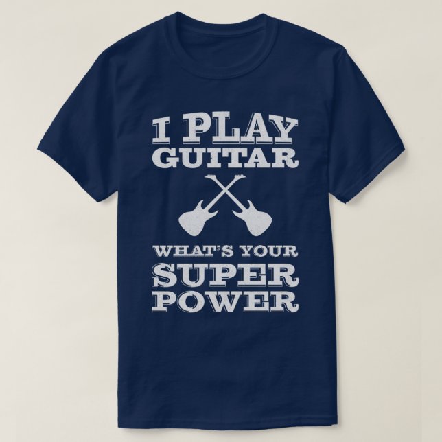 Ich spiele Gitarre, was Ihr Super-Power Gitarrist T-Shirt (Design vorne)