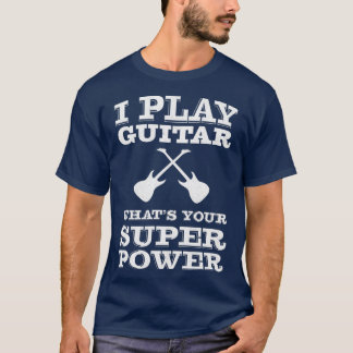 Ich spiele Gitarre, was Ihr Super-Power Gitarrist T-Shirt