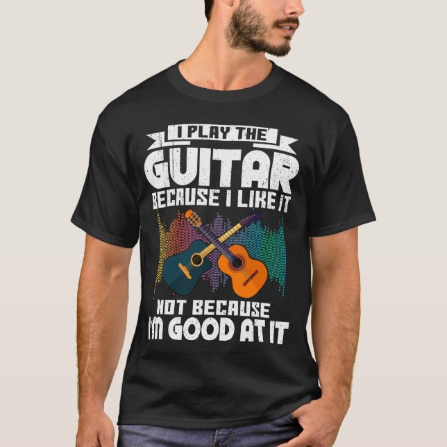 Ich spiele Gitarre, weil ich es für Gitarrenspiele T-Shirt (Vorderseite)