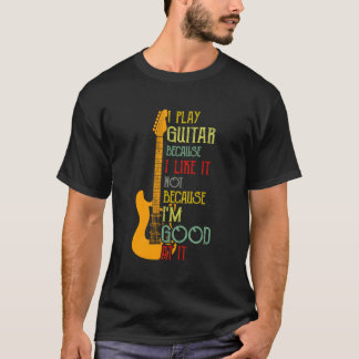 Ich spiele Gitarre, weil ich es mag, nicht weil ic T-Shirt
