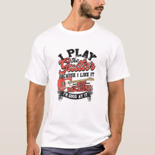 Ich spiele Gitarre, weil ich es mag, nicht weil ic T-Shirt