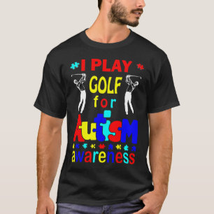 Ich spiele Golf für Autismus Awareness T - Shirt