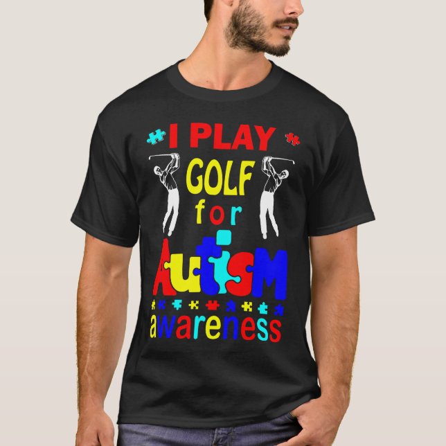 Ich spiele Golf für Autismus Awareness T - Shirt (Vorderseite)