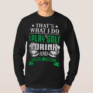 Ich spiele Golf I Drink und ich weiß, was Funny Go T-Shirt