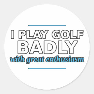Ich Spiele Golf Schlecht Mit Großer Begeisterung S Runder Aufkleber