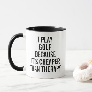 Ich spiele Golf, weil es billiger ist als eine The Tasse