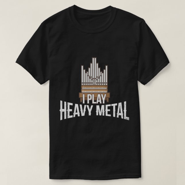 Ich spiele Heavy Metal - Church Organist Pipe Orge T-Shirt (Design vorne)