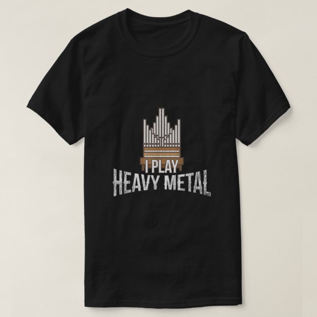 Ich spiele "Heavy Metal Church Organist Pipe Orgel T-Shirt (Design vorne)
