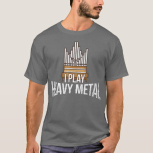 Ich spiele "Heavy Metal Church Organist Pipe Orgel T-Shirt