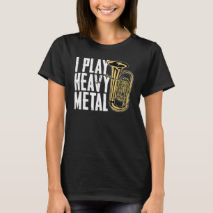 Ich spiele Heavy Metal Französisch Horn Baritone T T-Shirt