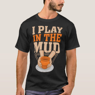 Ich Spiele Im Schlamm Töpfer Ton Künstler Töpferei T-Shirt