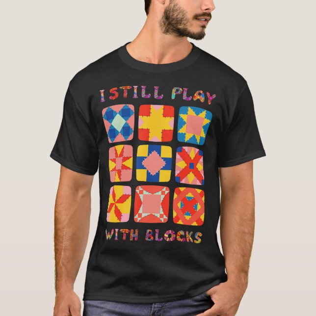 Ich spiele immer noch mit Blöcken, die quilt lusti T-Shirt (Vorderseite)