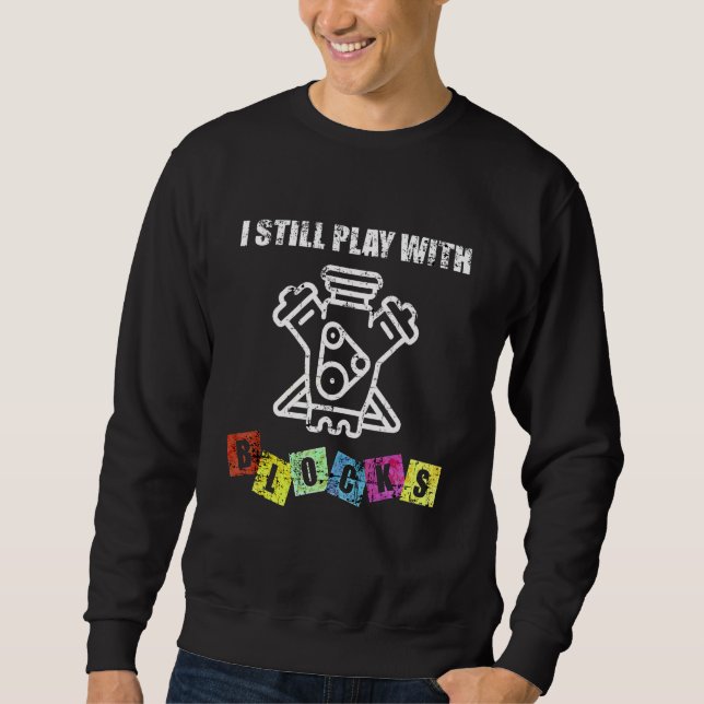 Ich spiele immer noch mit Blocks Auto Mechanische  Sweatshirt (Vorderseite)