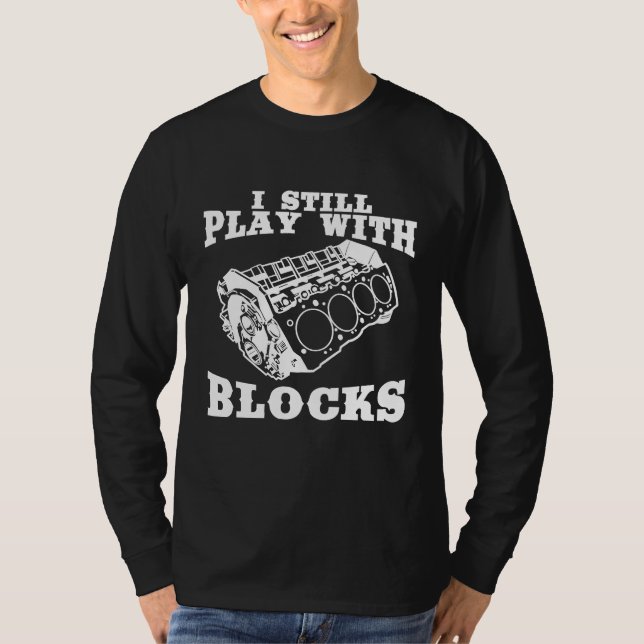 Ich spiele immer noch mit Blocks Motor Autoenthusi T-Shirt (Vorderseite)