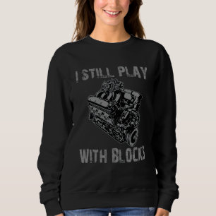 Ich spiele immer noch mit Blocks Rennmotor Auto Me Sweatshirt