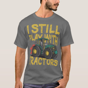 Ich spiele immer noch mit Traktoren, lustige Bauer T-Shirt