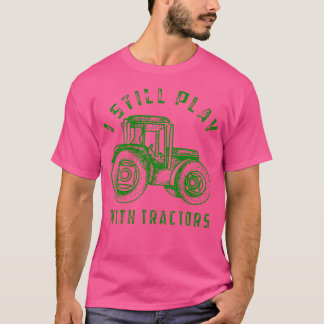Ich Spiele Immer Noch Mit Traktoren Süßer Bulldoze T-Shirt