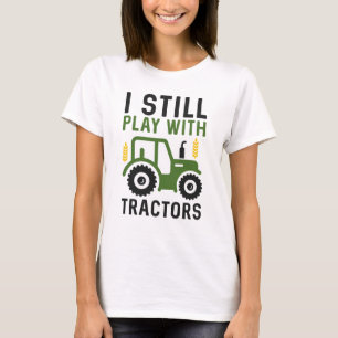 Ich spiele immer noch mit Traktoren T-Shirt