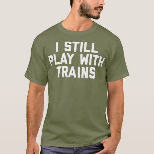 Ich spiele immer noch mit Zügen, die eine sonnige T-Shirt