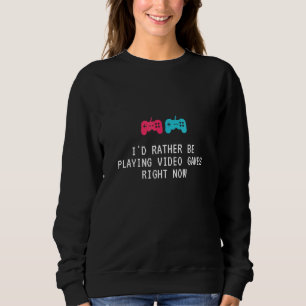 Ich spiele jetzt lieber Videospiele als Gamer Sweatshirt