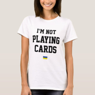 Ich spiele keine Karten Ukraine-Flagge Zeichen Unt T-Shirt
