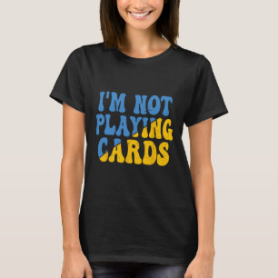 Ich spiele keine Karten Ukraine Support Groovy Ret T-Shirt