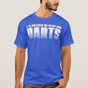Ich spiele lieber Darts Perfect gegenwärtigen für  T-Shirt