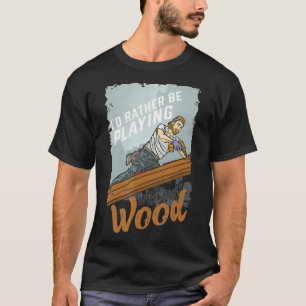 Ich spiele lieber mit meinem Holzdachdecker Roofer T-Shirt