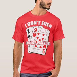Ich spiele nicht einmal mein Poker spielen T-Shirt