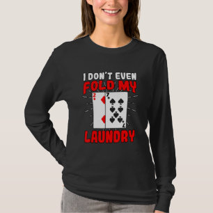 Ich spiele nicht einmal meinen Wäschereien-Poker-G T-Shirt