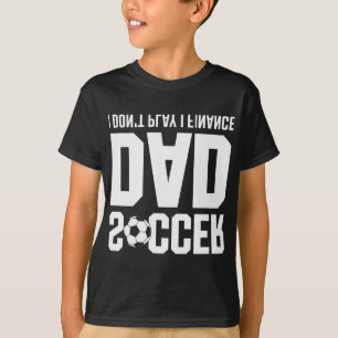 Ich Spiele Nicht Ich Finanzier Fußball Vater Lusti T-Shirt