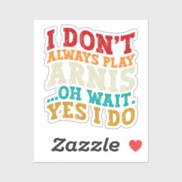 Ich spiele nicht immer Arnis, oder warten, bis ich Aufkleber