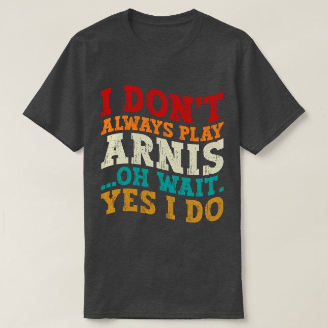 Ich spiele nicht immer Arnis, oder warten, bis ich T-Shirt (Design vorne)