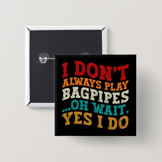 Ich spiele nicht immer Bagpipe. Oh, warte ja, ich  Button (Vorne & Hinten)