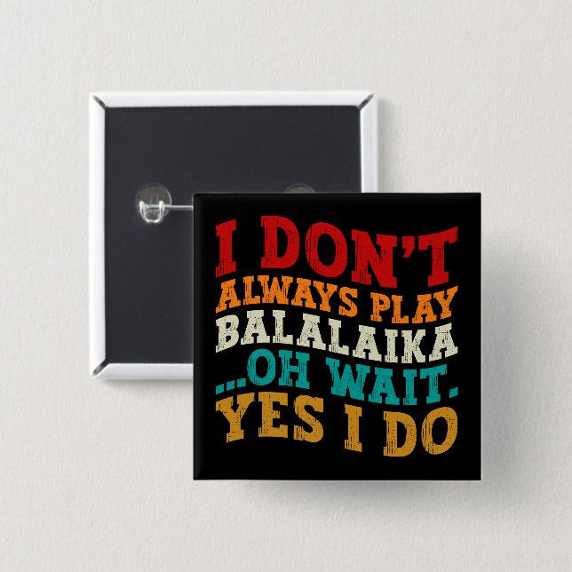 Ich spiele nicht immer Balalaika Oh, warte ja, ich Button (Vorne & Hinten)