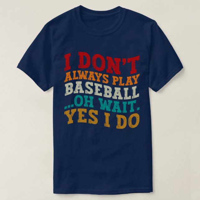 Ich spiele nicht immer Baseball Oh, warte ja, ich  T-Shirt (Design vorne)