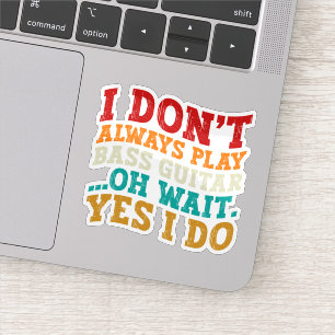 Ich spiele nicht immer Bass Guitar Oh, warte ja, i Aufkleber