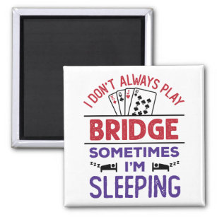 Ich spiele nicht immer Bridge, manchmal schlafe ic Magnet