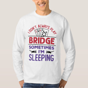 Ich spiele nicht immer Bridge, manchmal schlafe ic T-Shirt