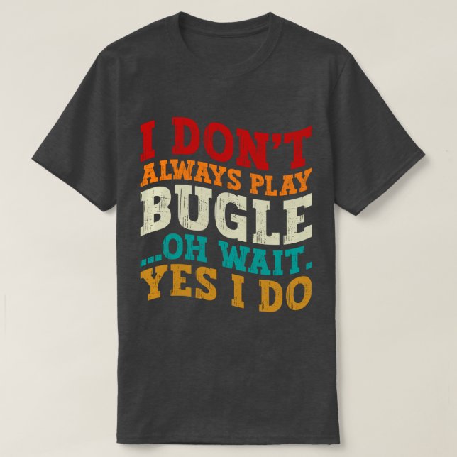Ich spiele nicht immer Bugle, Oh, warte ja, ich ma T-Shirt (Design vorne)