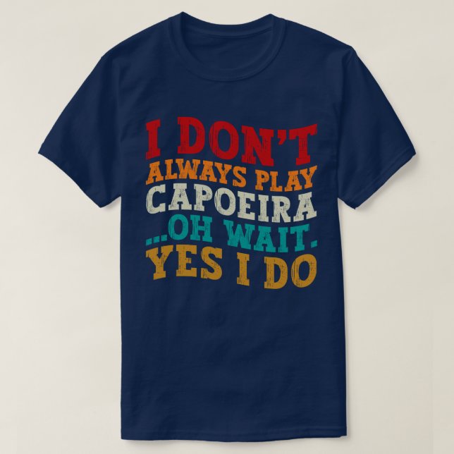 Ich spiele nicht immer Capoeira, Oh Moment, ich ma T-Shirt (Design vorne)