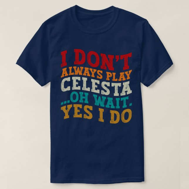 Ich spiele nicht immer Celesta, Oh Wait Yes I Funn T-Shirt (Design vorne)