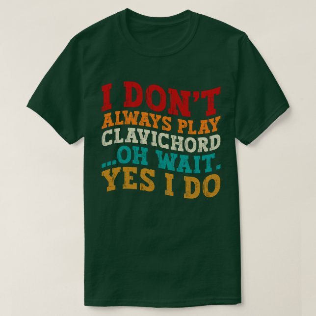 Ich spiele nicht immer Clavichord, Oh, warte ja, i T-Shirt (Design vorne)