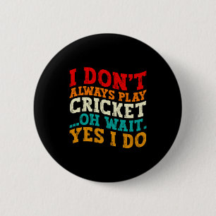 Ich spiele nicht immer Cricket, oh warte, doch ich Button
