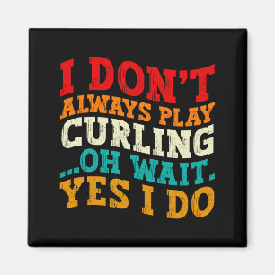 Ich spiele nicht immer Curling, oh warten, ja ich Magnet