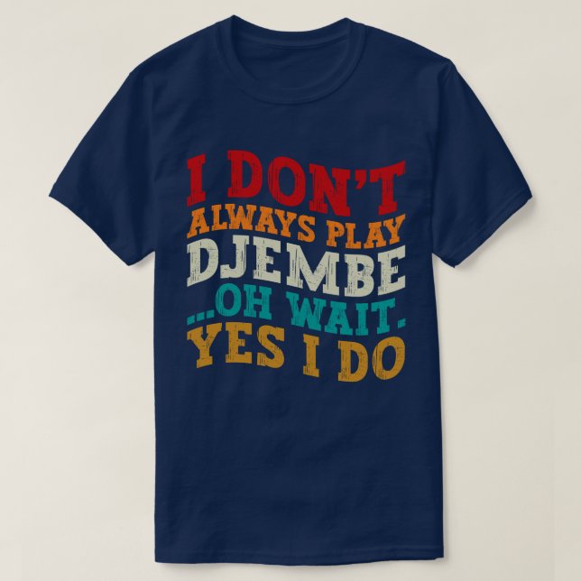 Ich spiele nicht immer Djembe, Oh, warte, ich mach T-Shirt (Design vorne)