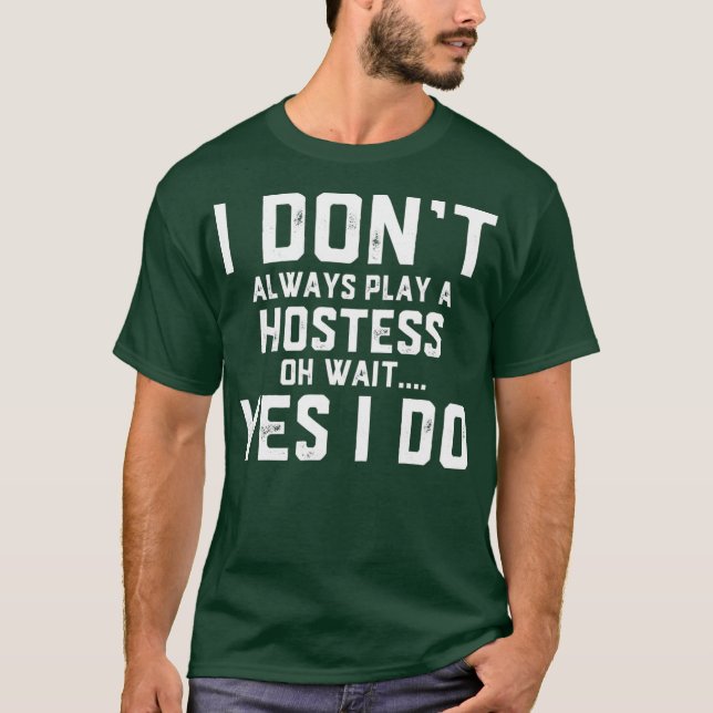 Ich spiele nicht immer eine Hostess Oh Wait Yes I  T-Shirt (Vorderseite)